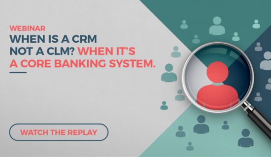 Webinar: When is a CRM not a CLM? When it’s a core banking system.